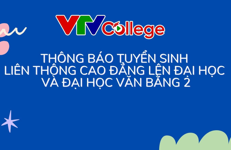 VTV College: Thông báo tuyển sinh liên thông cao đẳng lên đại học và đại học văn bằng 2 - ngành Báo chí