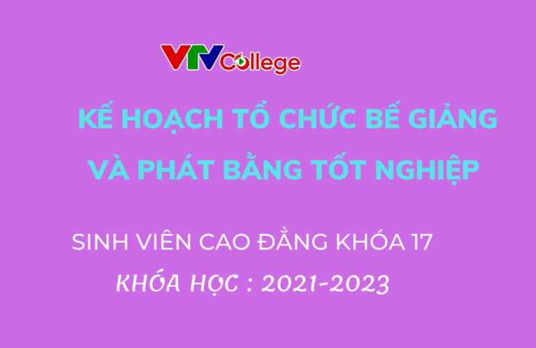 VTV College: Thông báo kế hoạch tổ chức bế giảng và trao bằng tốt nghiệp cho sinh viên cao đẳng chính quy K17
