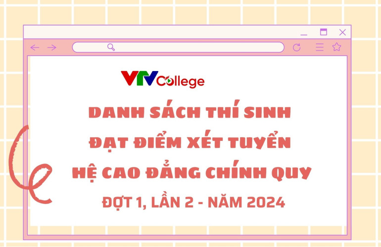 VTV College: Danh sách thí sinh đạt điểm xét tuyển hệ cao đẳng chính quy (Đợt 1, lần 2)
