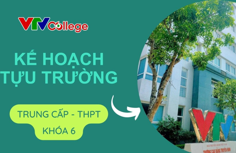 VTV College: Kế hoạch tựu trường, chuẩn bị khai giảng năm học 2023 - 2024
