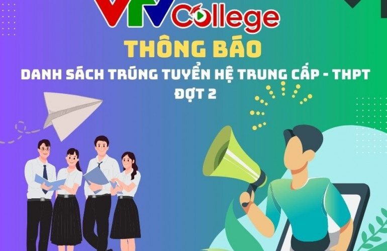 VTV College: Công bố kết quả xét tuyển hệ Trung cấp - Trung học phổ thông (Đợt 2) năm 2023