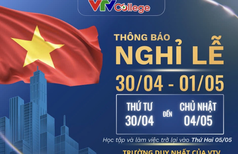 VTV College: Thông báo lịch nghỉ ngày chiến thắng 30/4, ngày Quốc tế lao động 1/5
