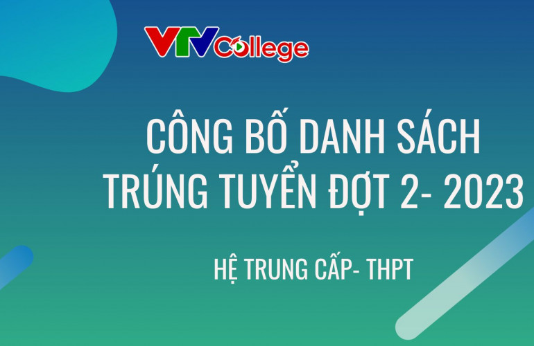 VTV College: Thông báo tuyển sinh Trung cấp - Trung học phổ thông (đợt 2) năm 2023